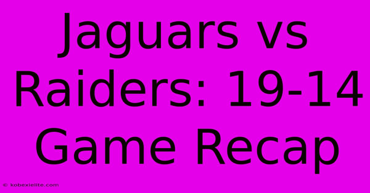 Jaguars Vs Raiders: 19-14 Game Recap