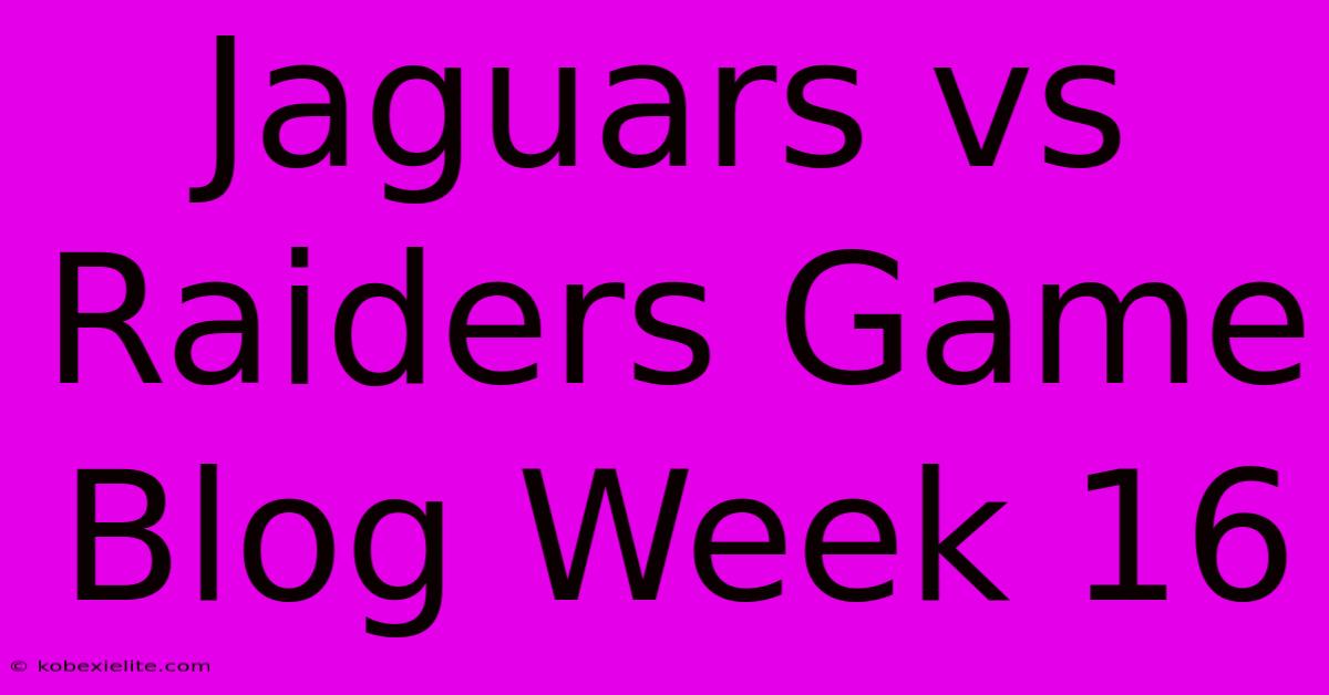 Jaguars Vs Raiders Game Blog Week 16