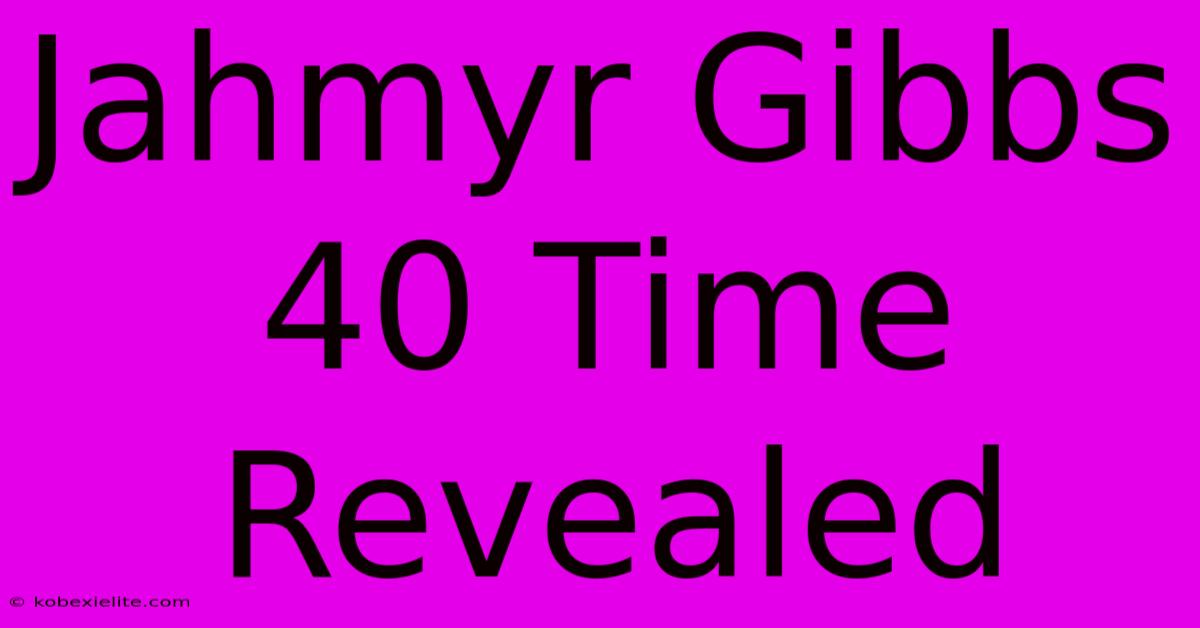 Jahmyr Gibbs 40 Time Revealed