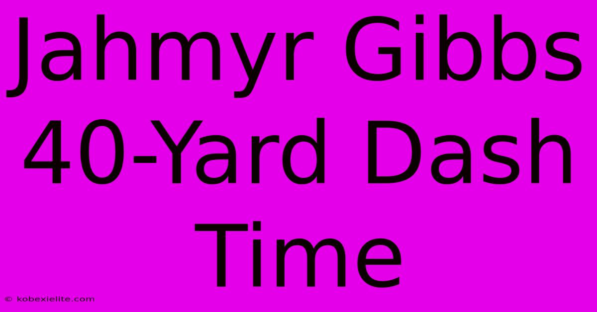 Jahmyr Gibbs 40-Yard Dash Time