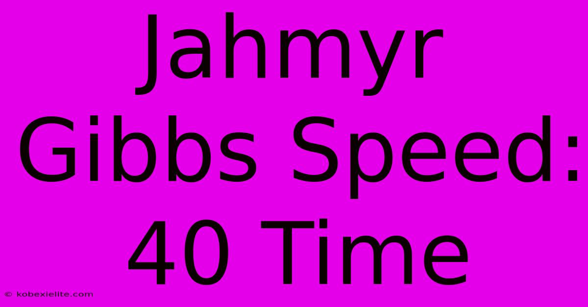 Jahmyr Gibbs Speed: 40 Time