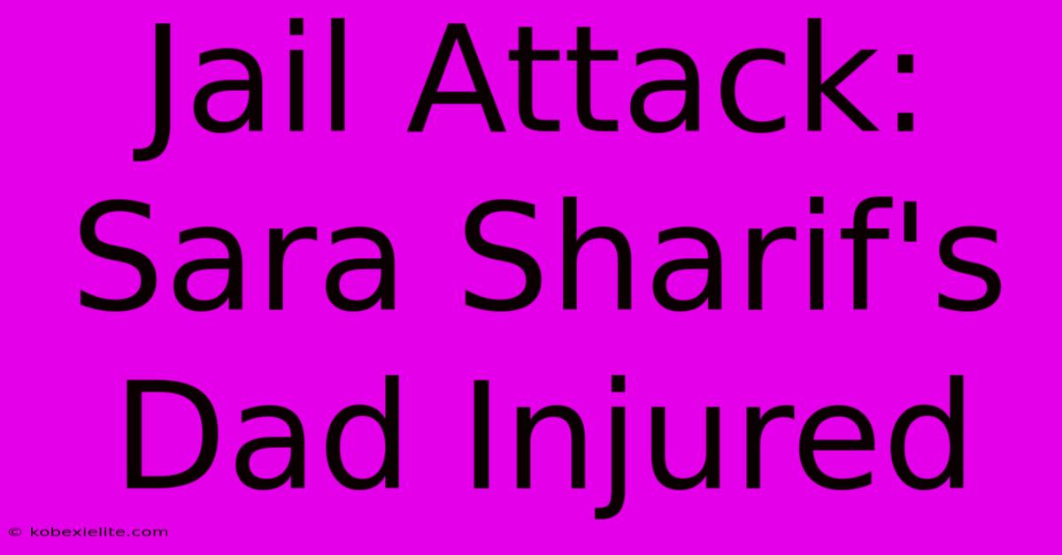 Jail Attack: Sara Sharif's Dad Injured