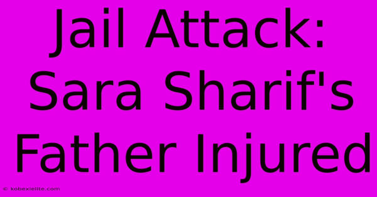 Jail Attack: Sara Sharif's Father Injured