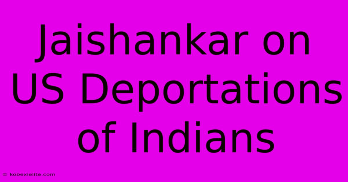 Jaishankar On US Deportations Of Indians