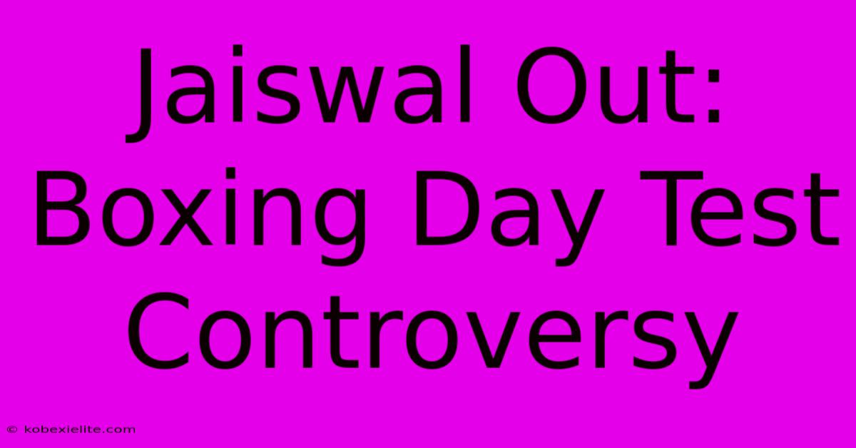 Jaiswal Out: Boxing Day Test Controversy