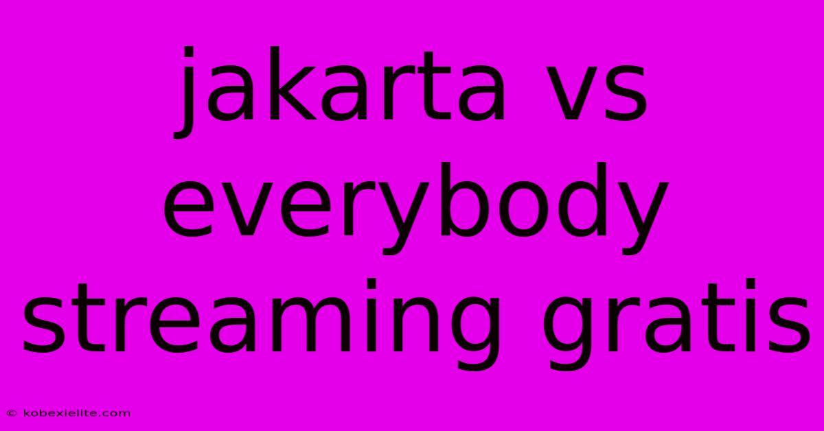 Jakarta Vs Everybody Streaming Gratis