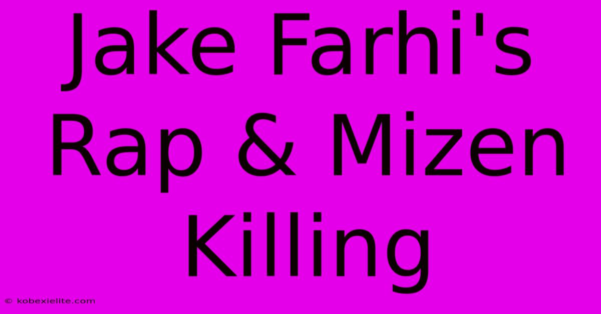 Jake Farhi's Rap & Mizen Killing