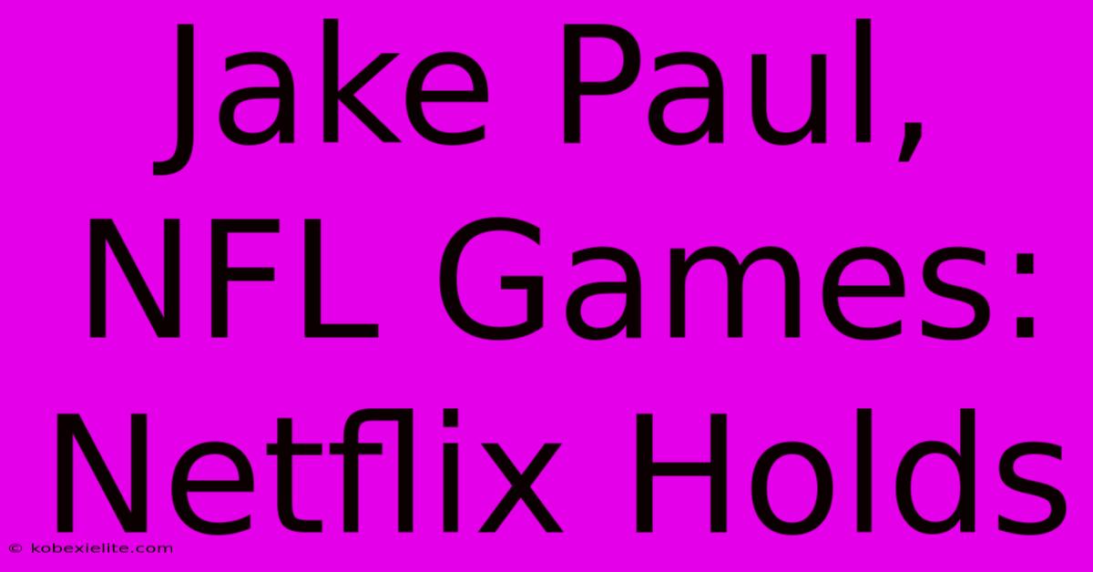 Jake Paul, NFL Games: Netflix Holds