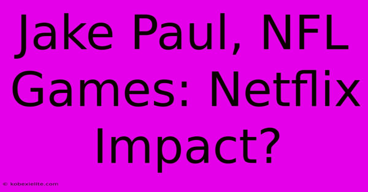 Jake Paul, NFL Games: Netflix Impact?