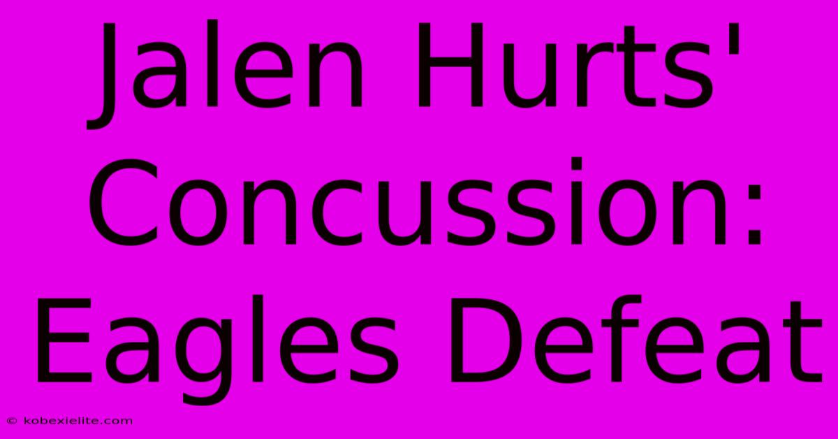 Jalen Hurts' Concussion: Eagles Defeat