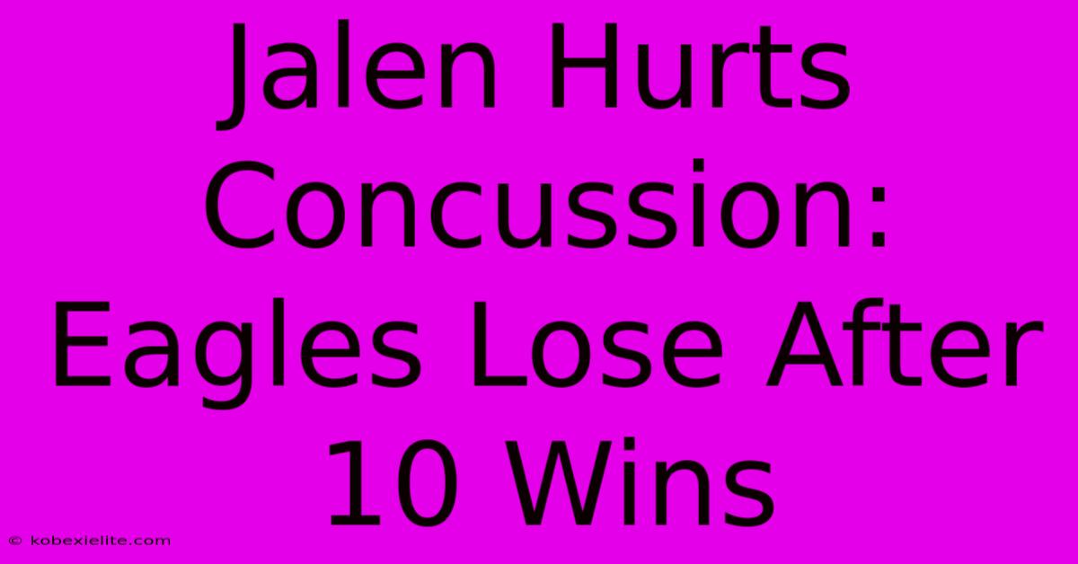 Jalen Hurts Concussion: Eagles Lose After 10 Wins