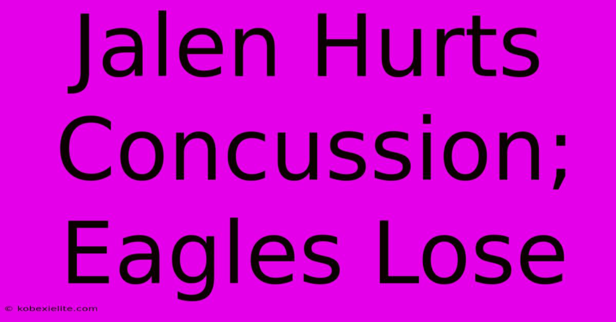 Jalen Hurts Concussion; Eagles Lose