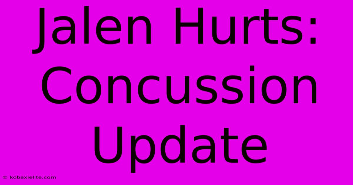 Jalen Hurts: Concussion Update