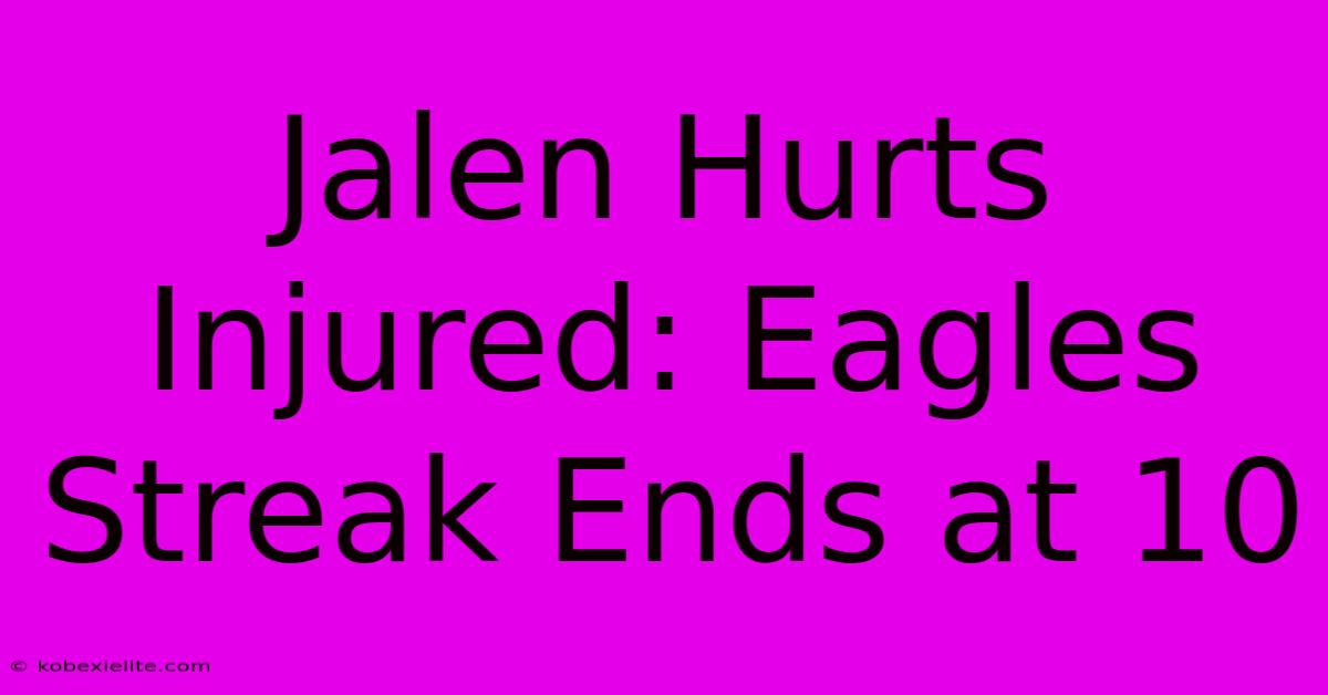 Jalen Hurts Injured: Eagles Streak Ends At 10