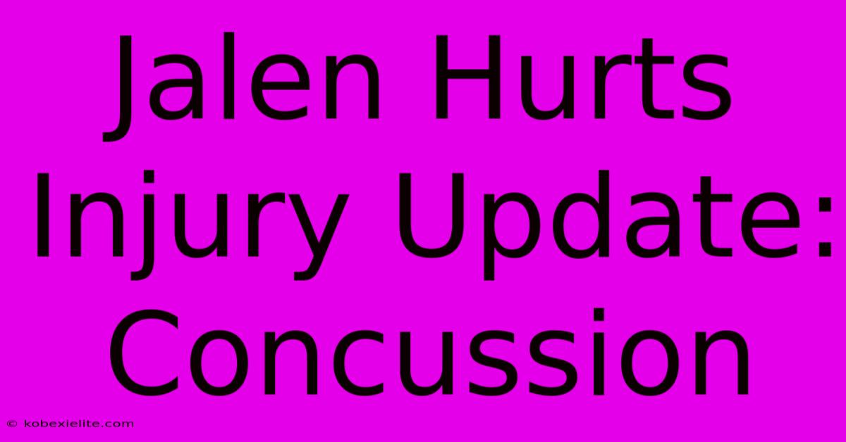 Jalen Hurts Injury Update: Concussion