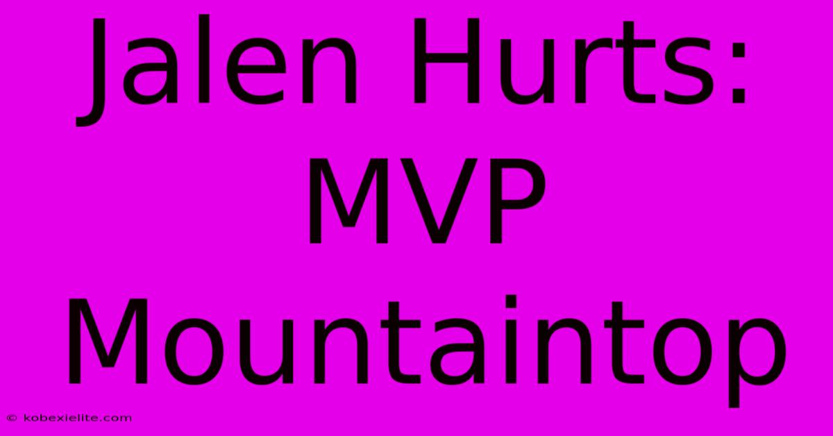 Jalen Hurts: MVP Mountaintop