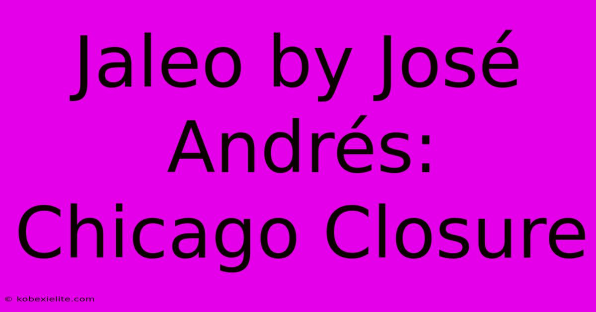 Jaleo By José Andrés: Chicago Closure