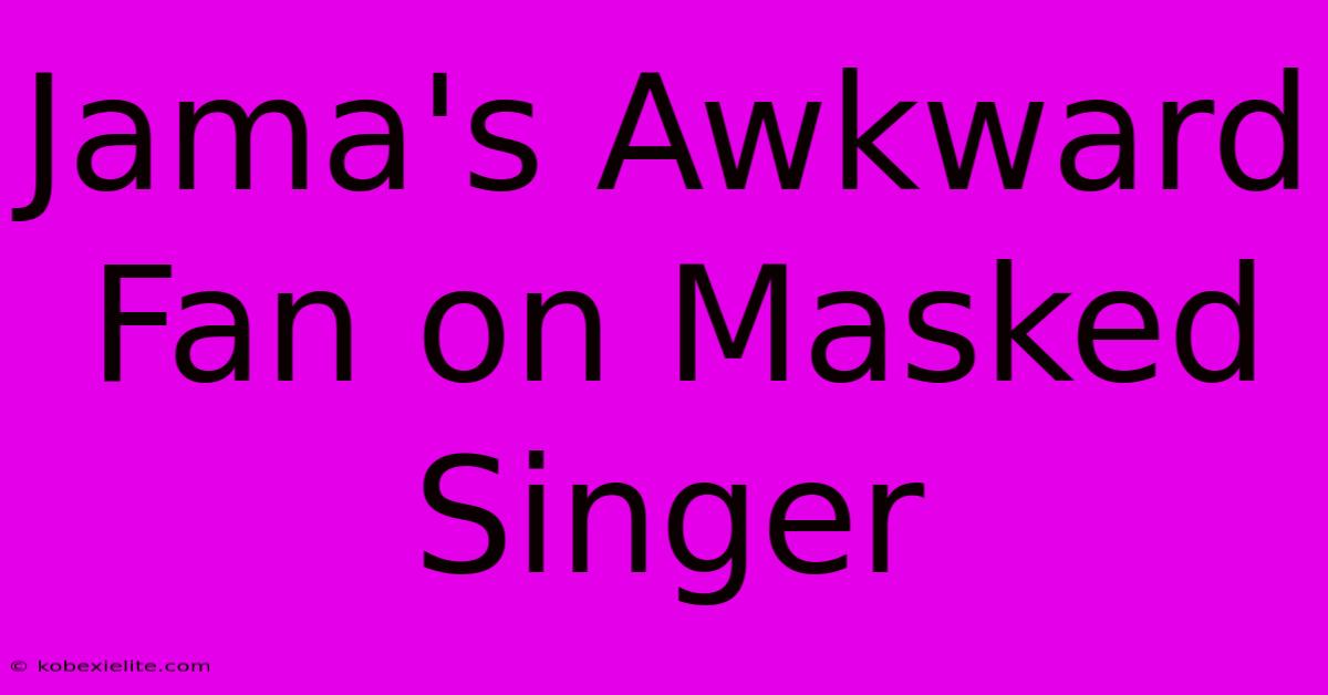 Jama's Awkward Fan On Masked Singer