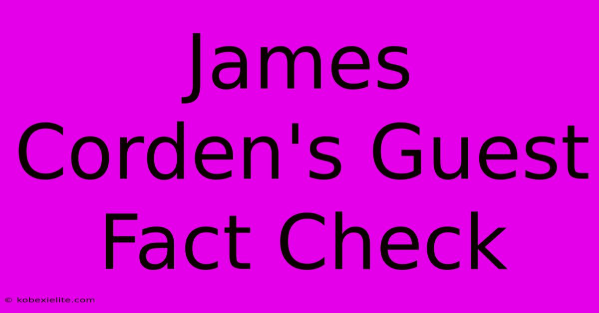 James Corden's Guest Fact Check