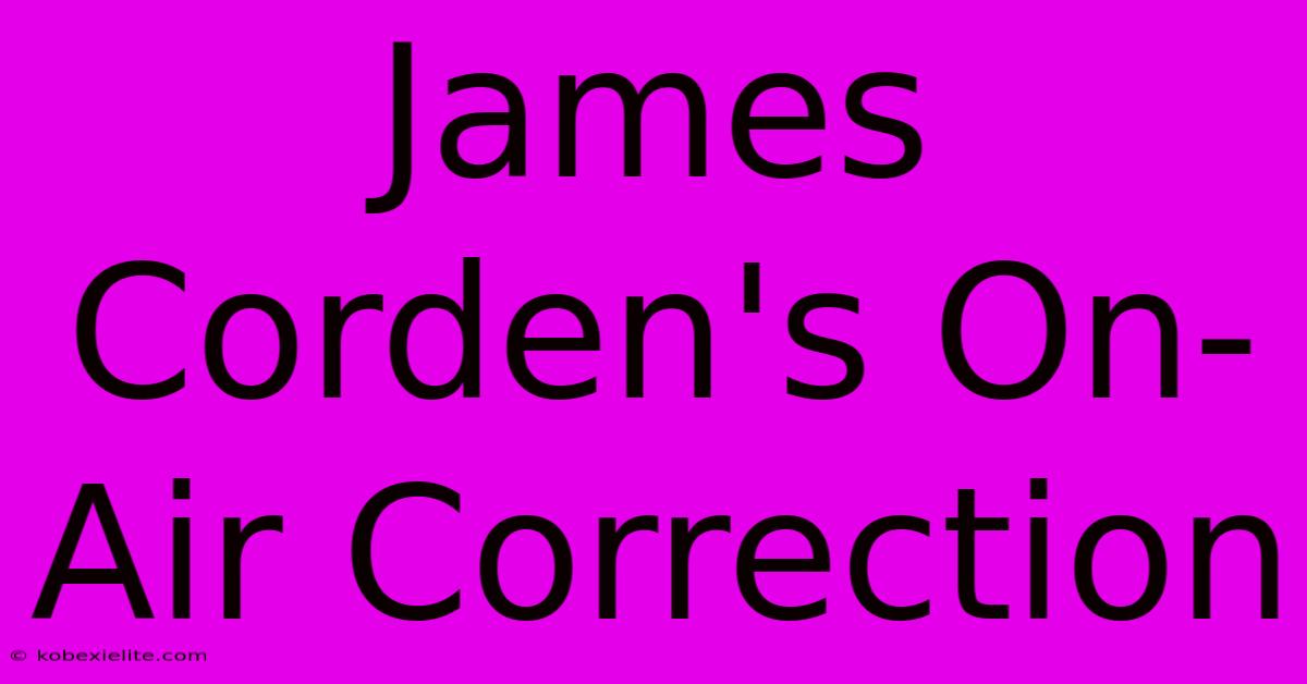 James Corden's On-Air Correction