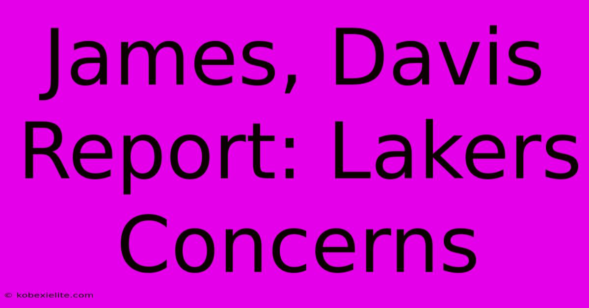 James, Davis Report: Lakers Concerns