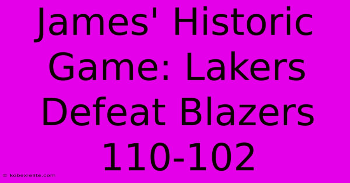 James' Historic Game: Lakers Defeat Blazers 110-102