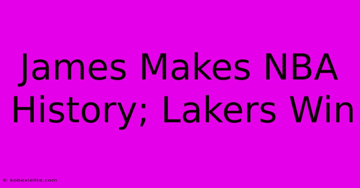 James Makes NBA History; Lakers Win