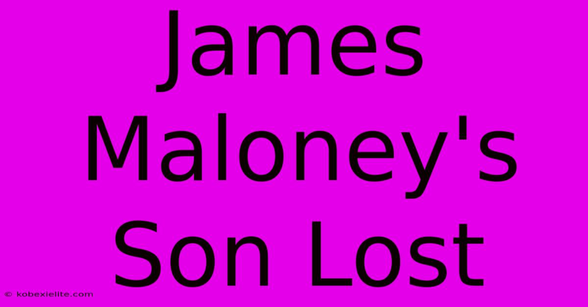 James Maloney's Son Lost