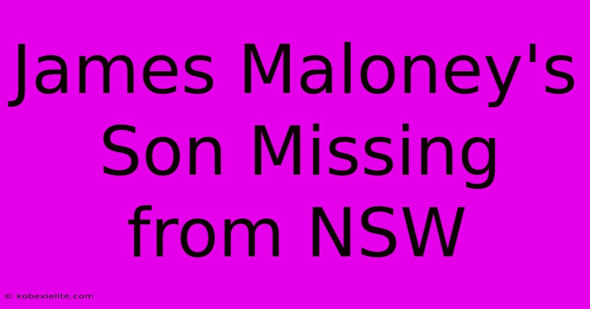 James Maloney's Son Missing From NSW