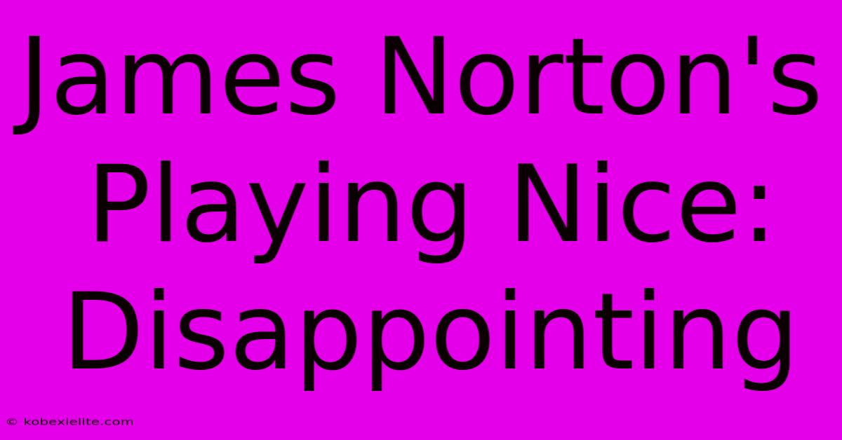 James Norton's Playing Nice: Disappointing