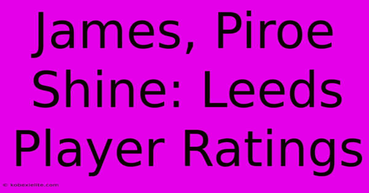 James, Piroe Shine: Leeds Player Ratings