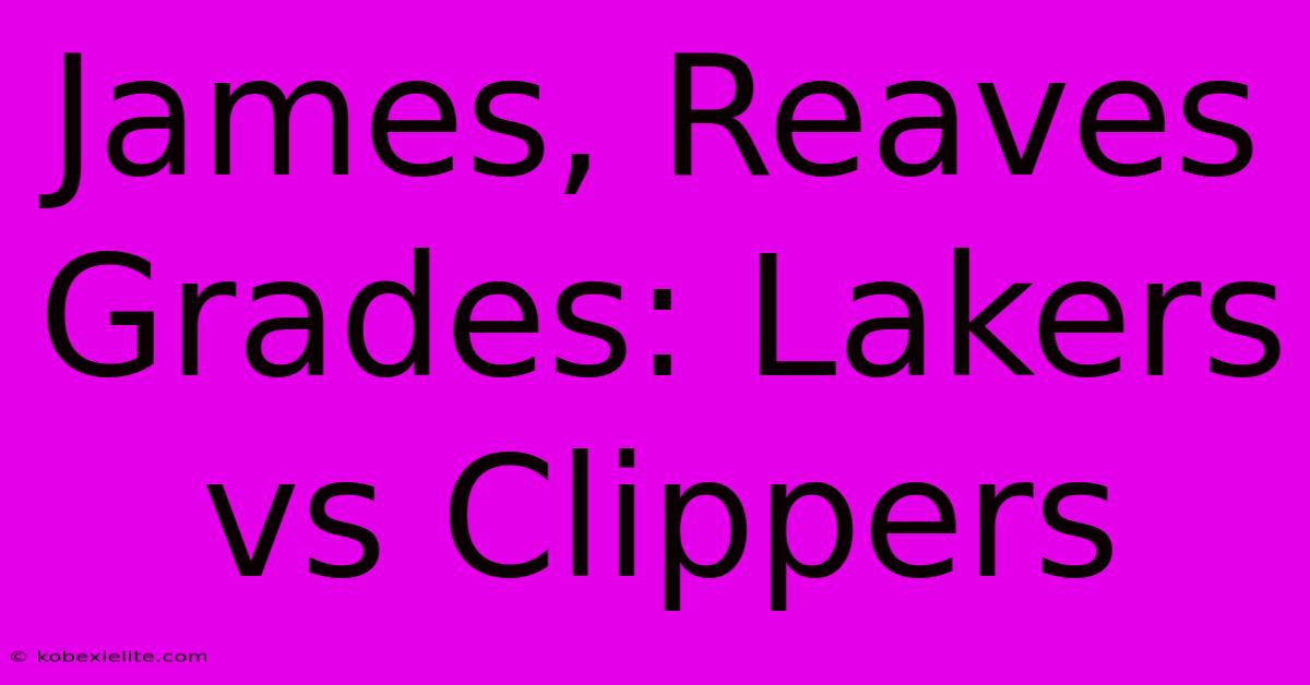 James, Reaves Grades: Lakers Vs Clippers