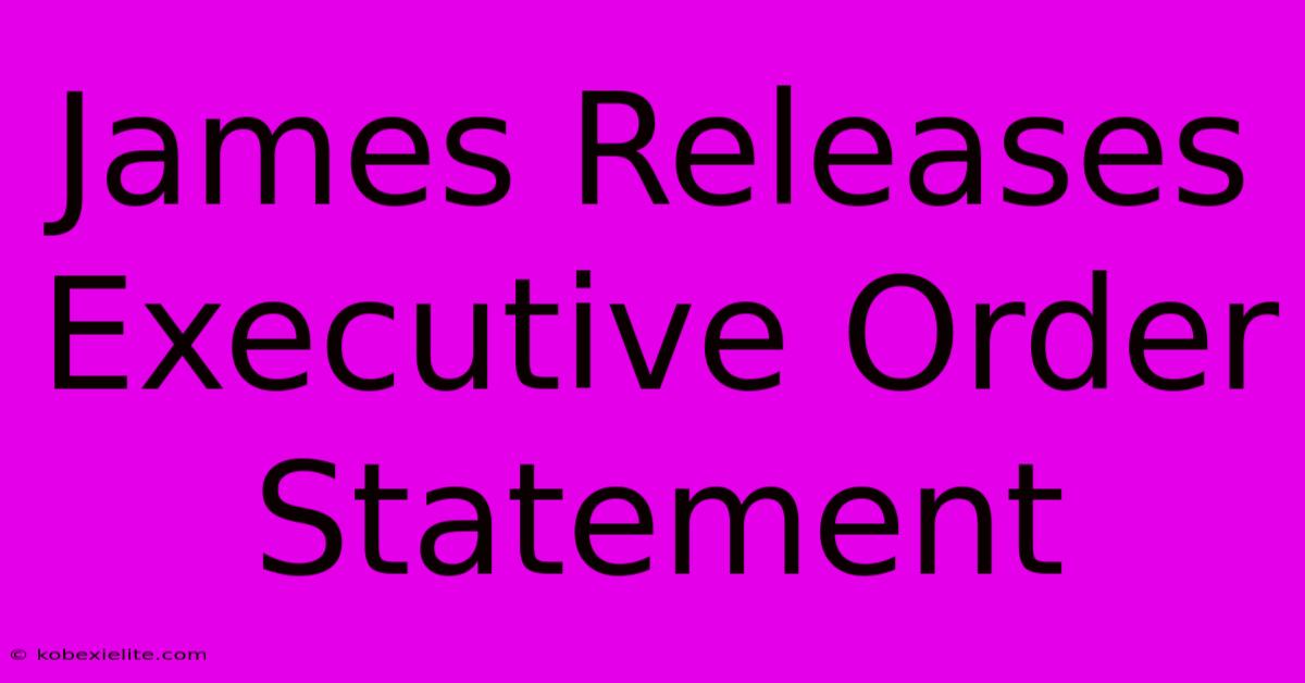 James Releases Executive Order Statement