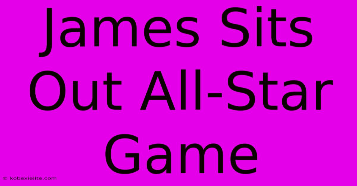 James Sits Out All-Star Game