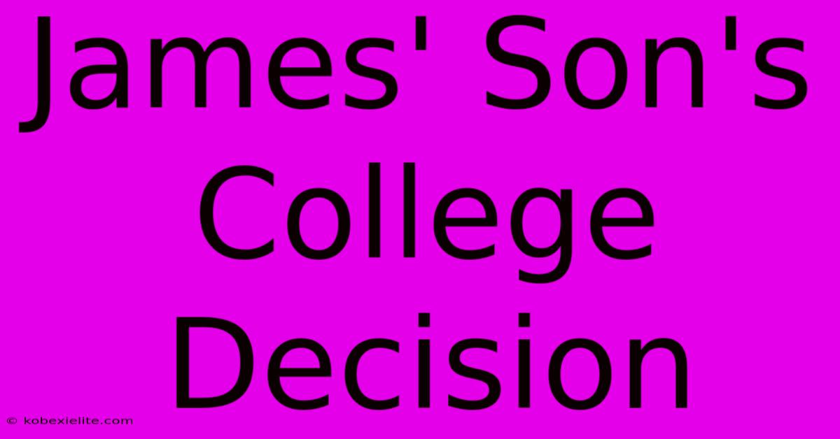 James' Son's College Decision