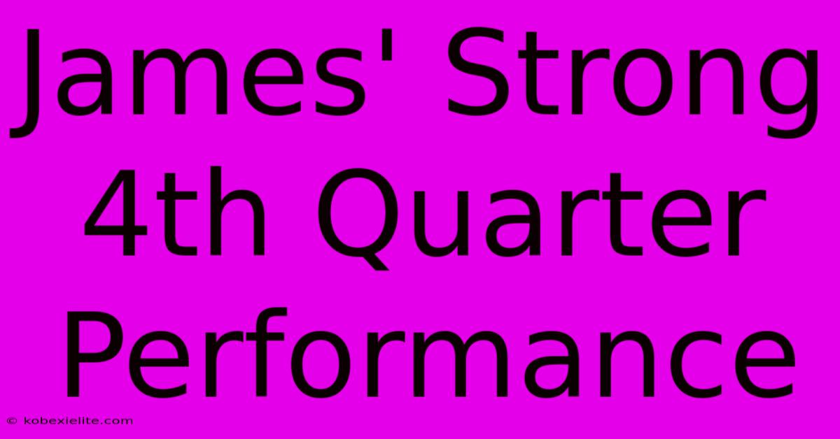 James' Strong 4th Quarter Performance