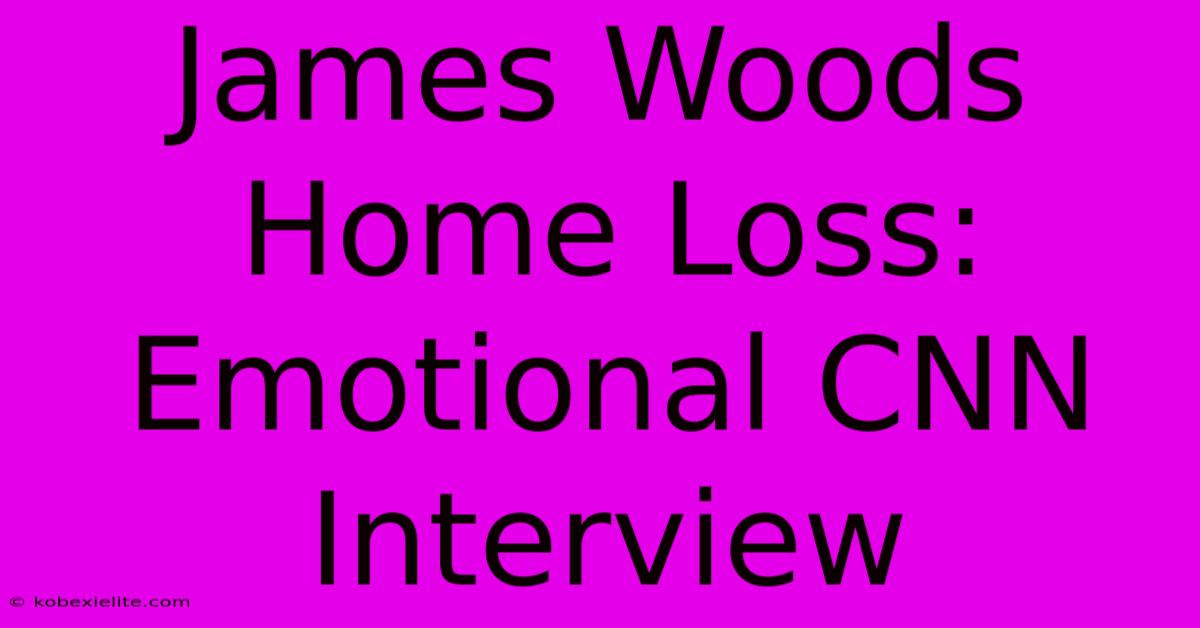 James Woods Home Loss: Emotional CNN Interview