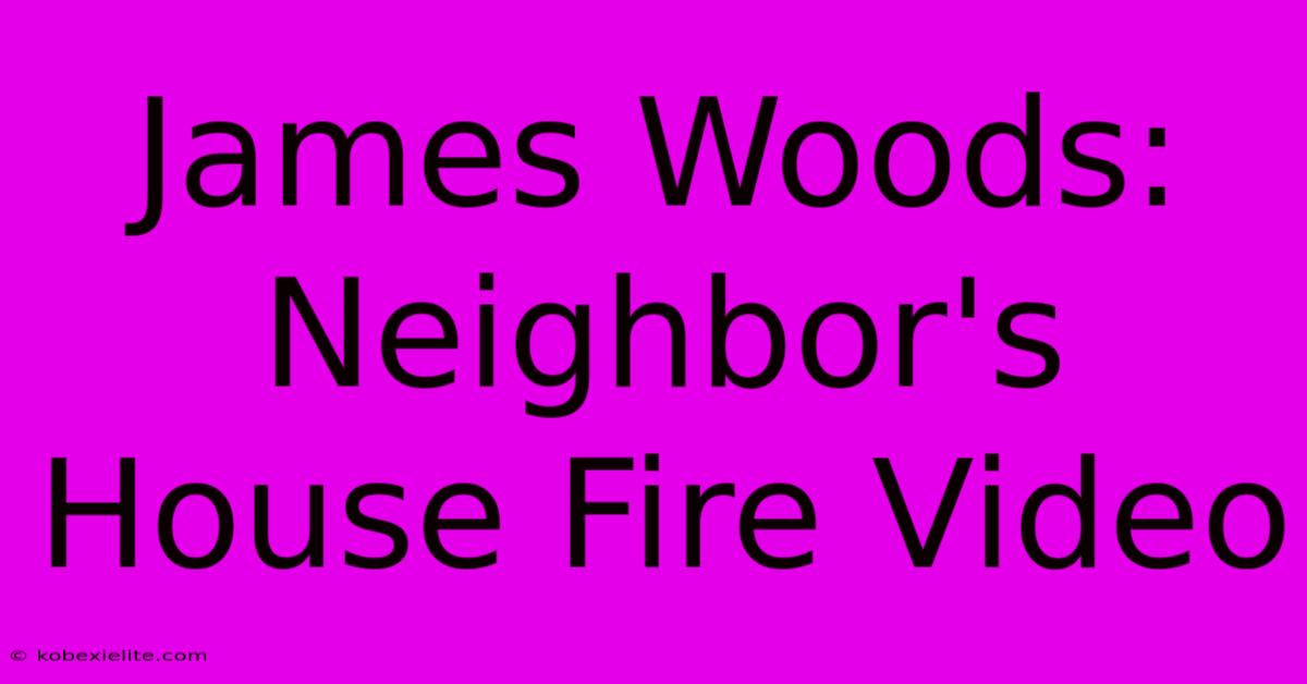 James Woods: Neighbor's House Fire Video