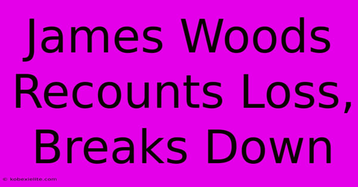 James Woods Recounts Loss, Breaks Down