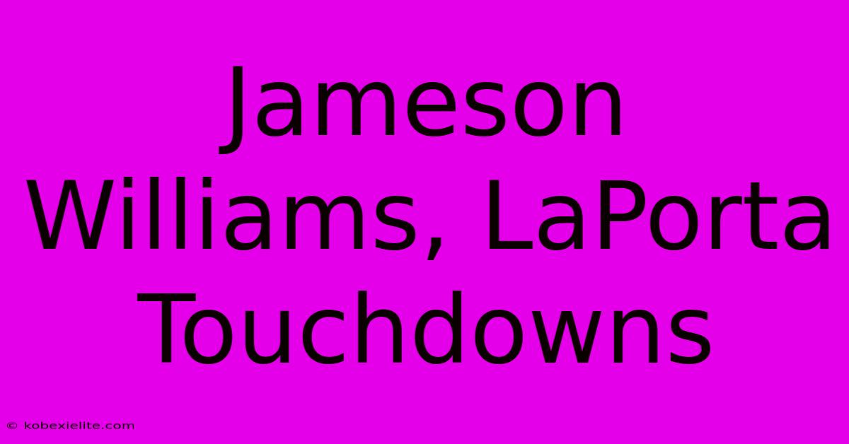 Jameson Williams, LaPorta Touchdowns