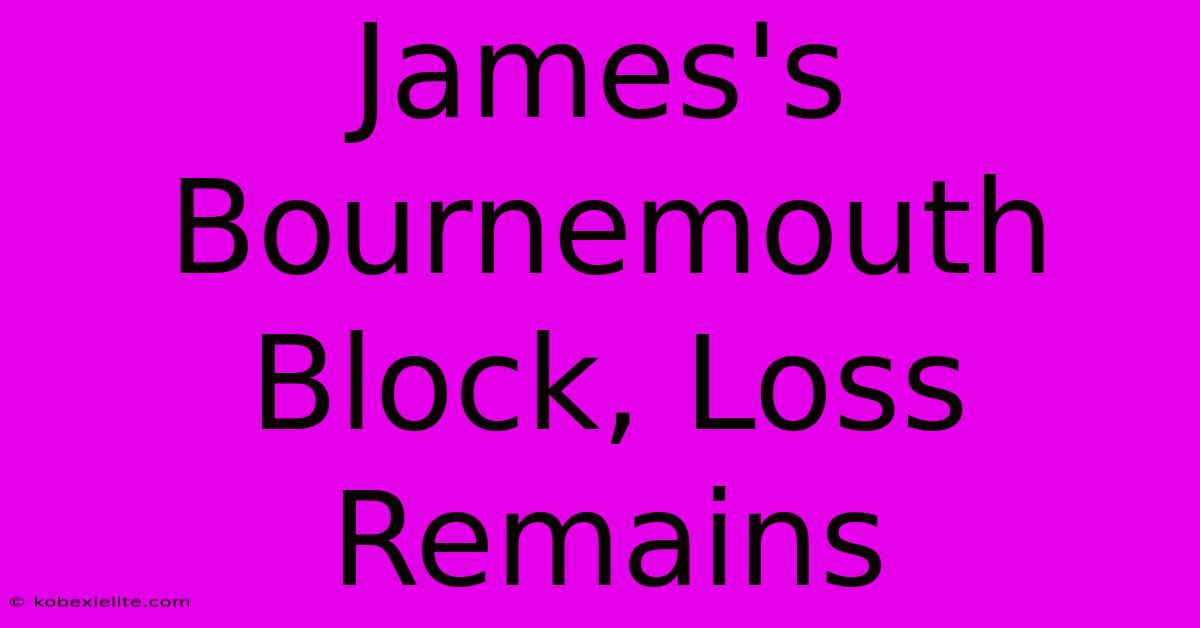 James's Bournemouth Block, Loss Remains