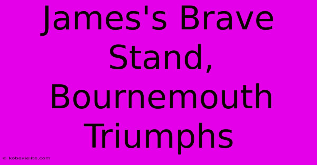 James's Brave Stand, Bournemouth Triumphs