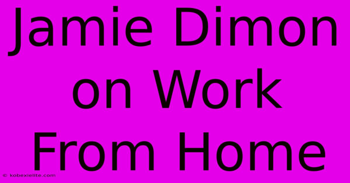 Jamie Dimon On Work From Home