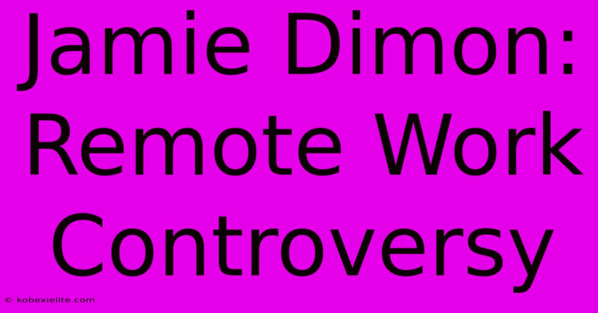 Jamie Dimon: Remote Work Controversy