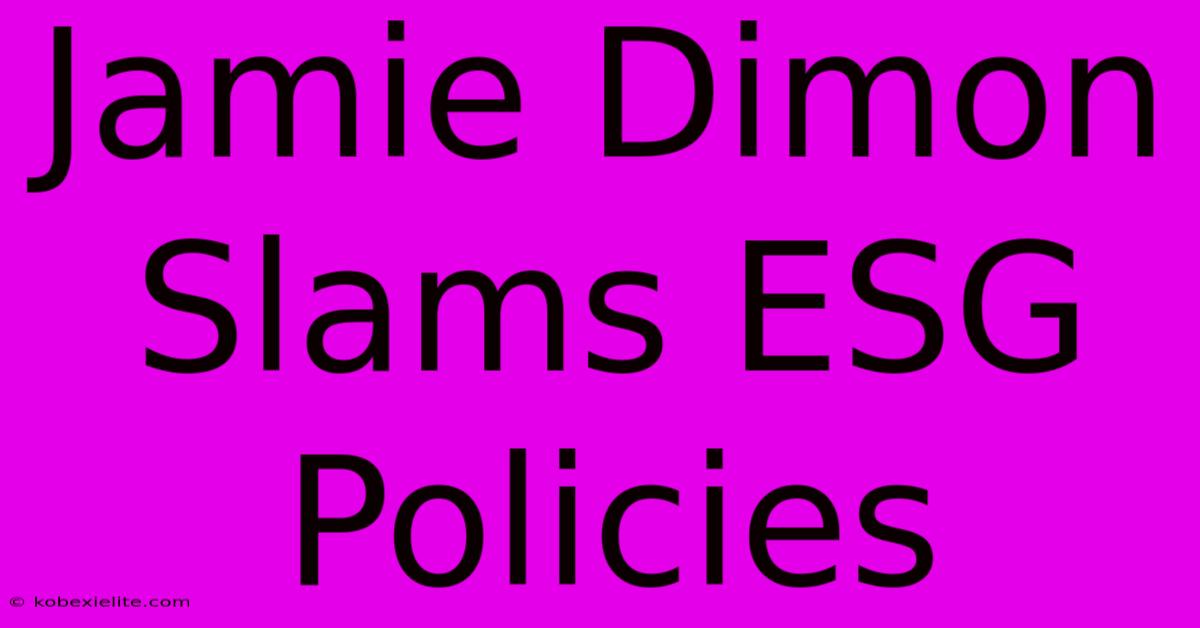 Jamie Dimon Slams ESG Policies