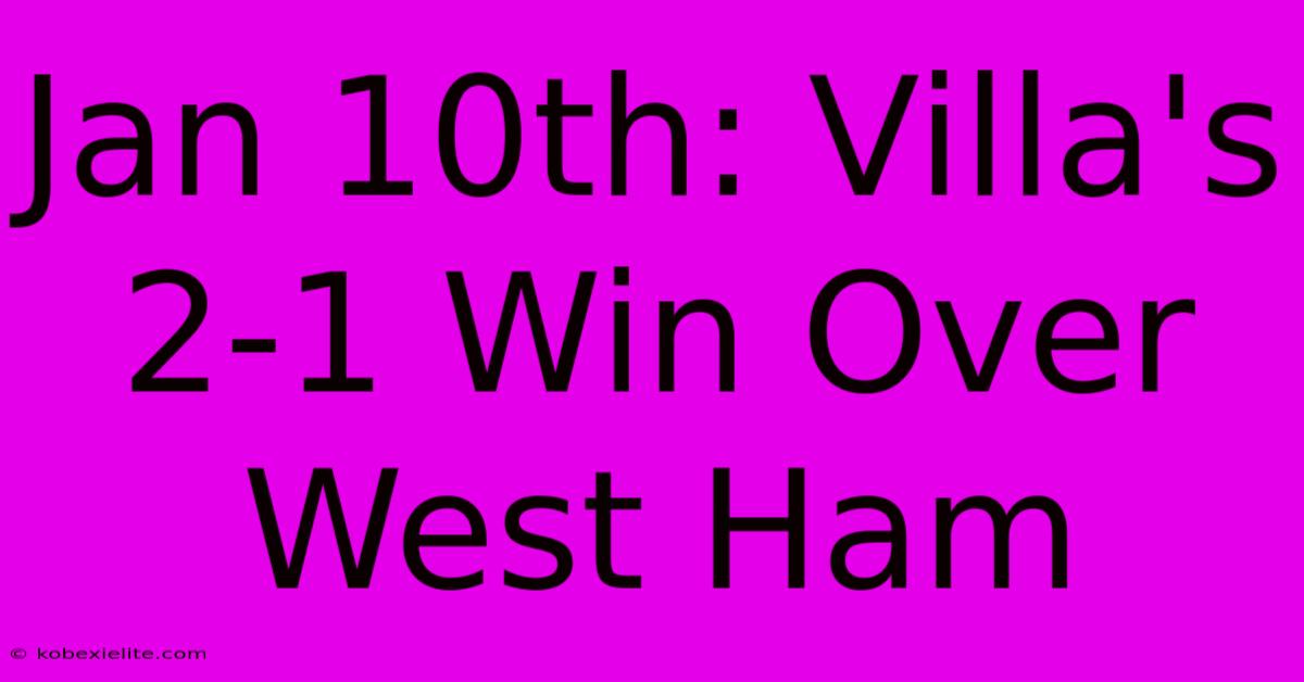 Jan 10th: Villa's 2-1 Win Over West Ham