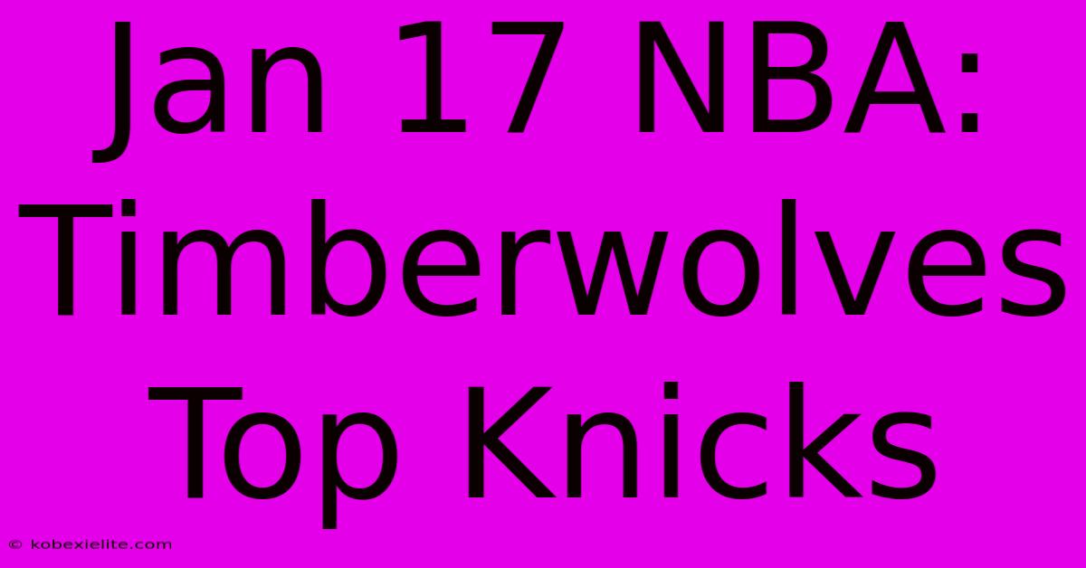 Jan 17 NBA: Timberwolves Top Knicks