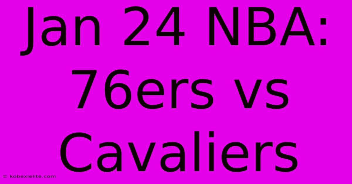 Jan 24 NBA: 76ers Vs Cavaliers