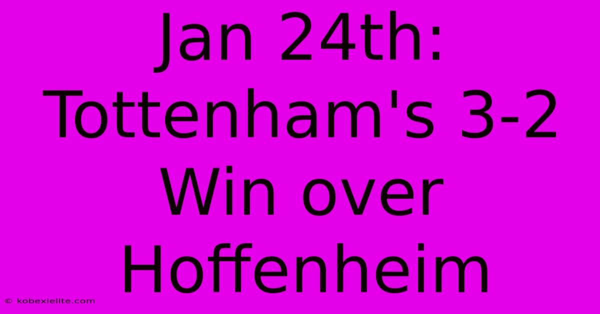 Jan 24th: Tottenham's 3-2 Win Over Hoffenheim