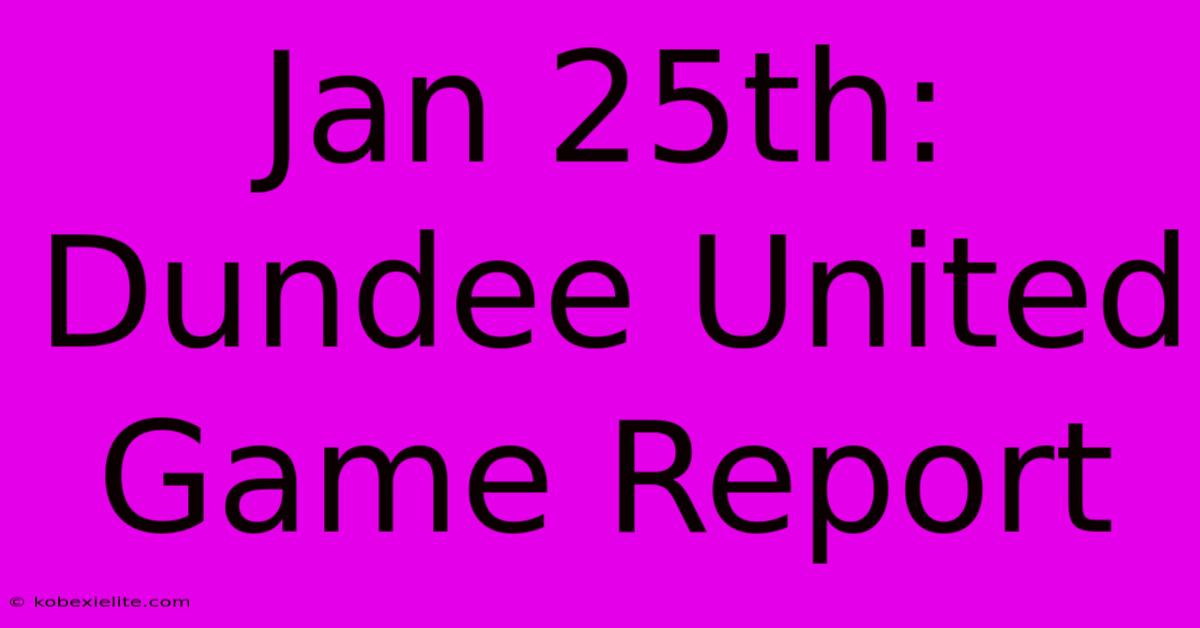 Jan 25th: Dundee United Game Report